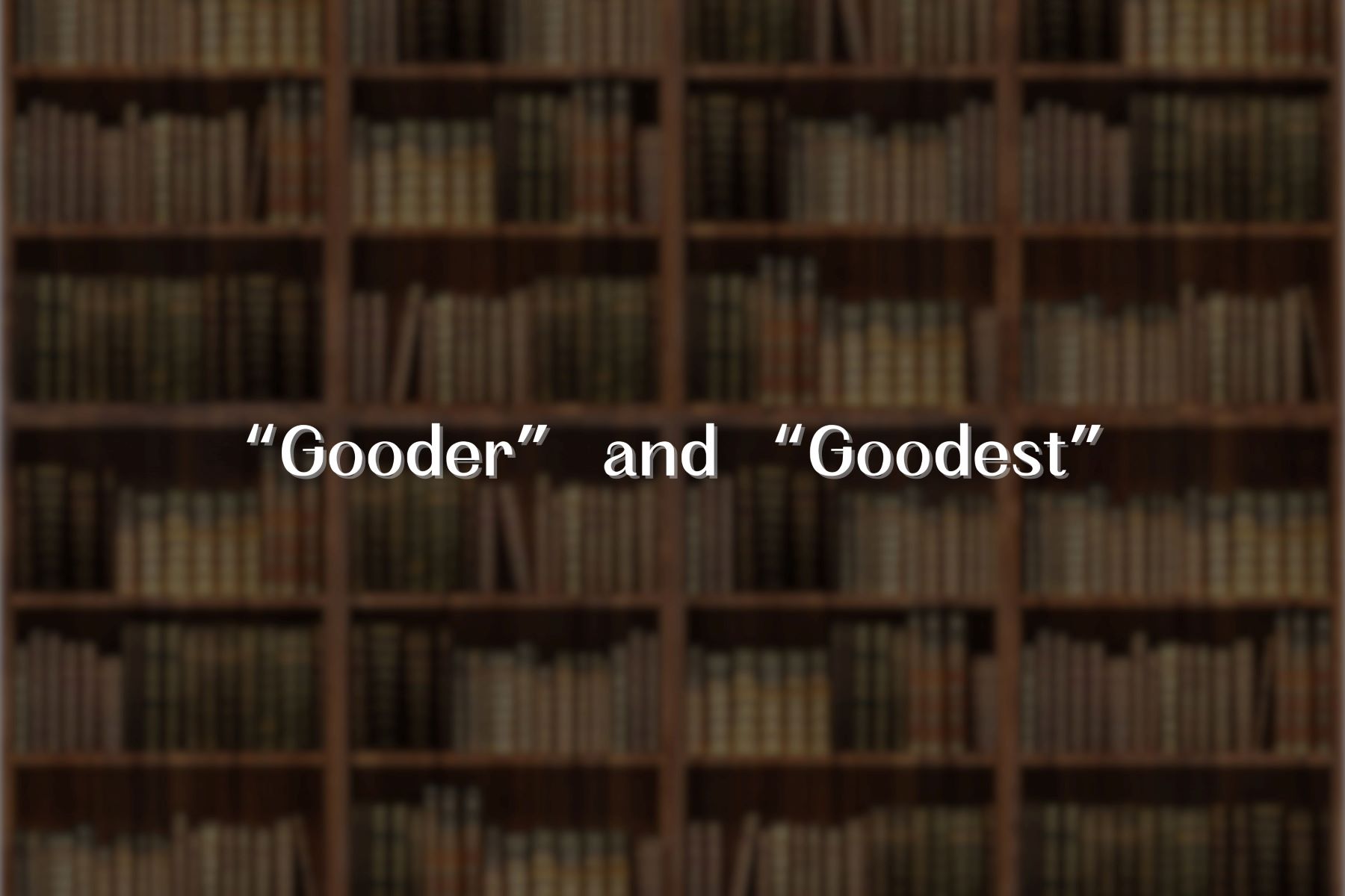 Discover The Surprising Truth About 'Gooder' And 'Goodest' - Are They Real Words?