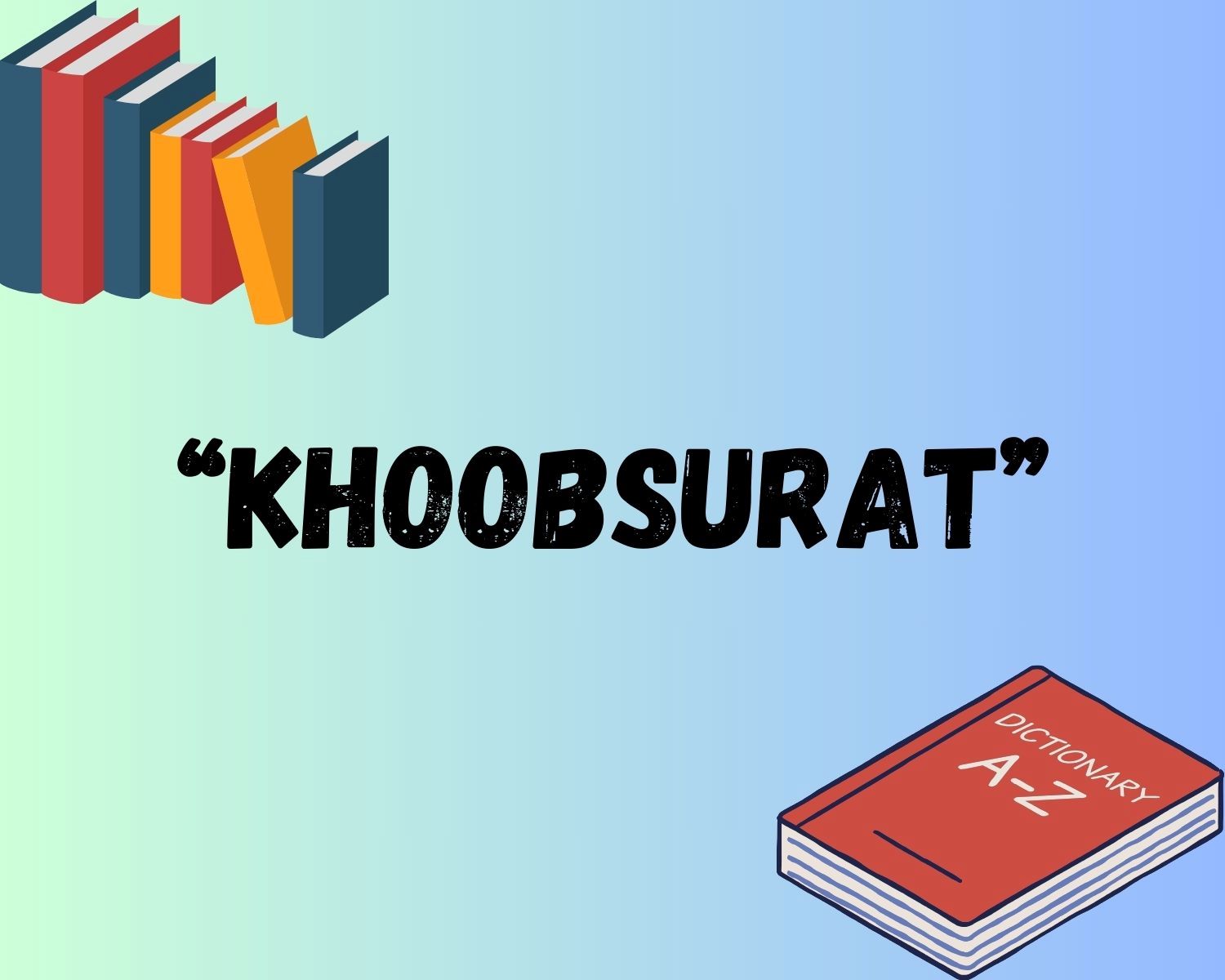 The Beautiful Meaning Of 'Khoobsurat'