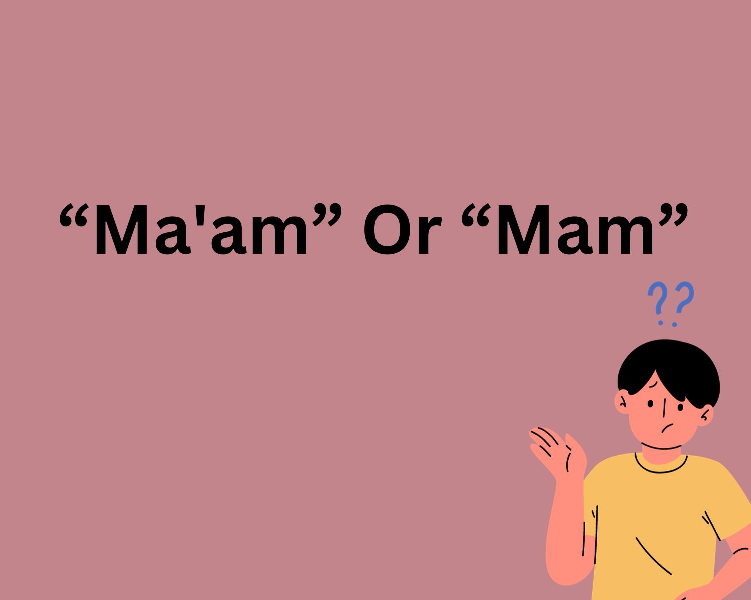 The Correct Way To Address A Woman: Ma'am Or Mam?