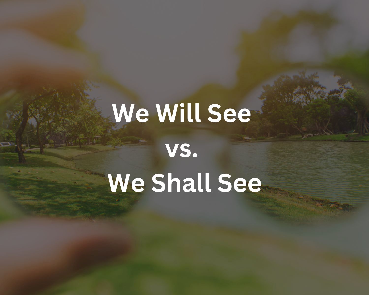The Key Difference Between 'We Will See' And 'We Shall See'