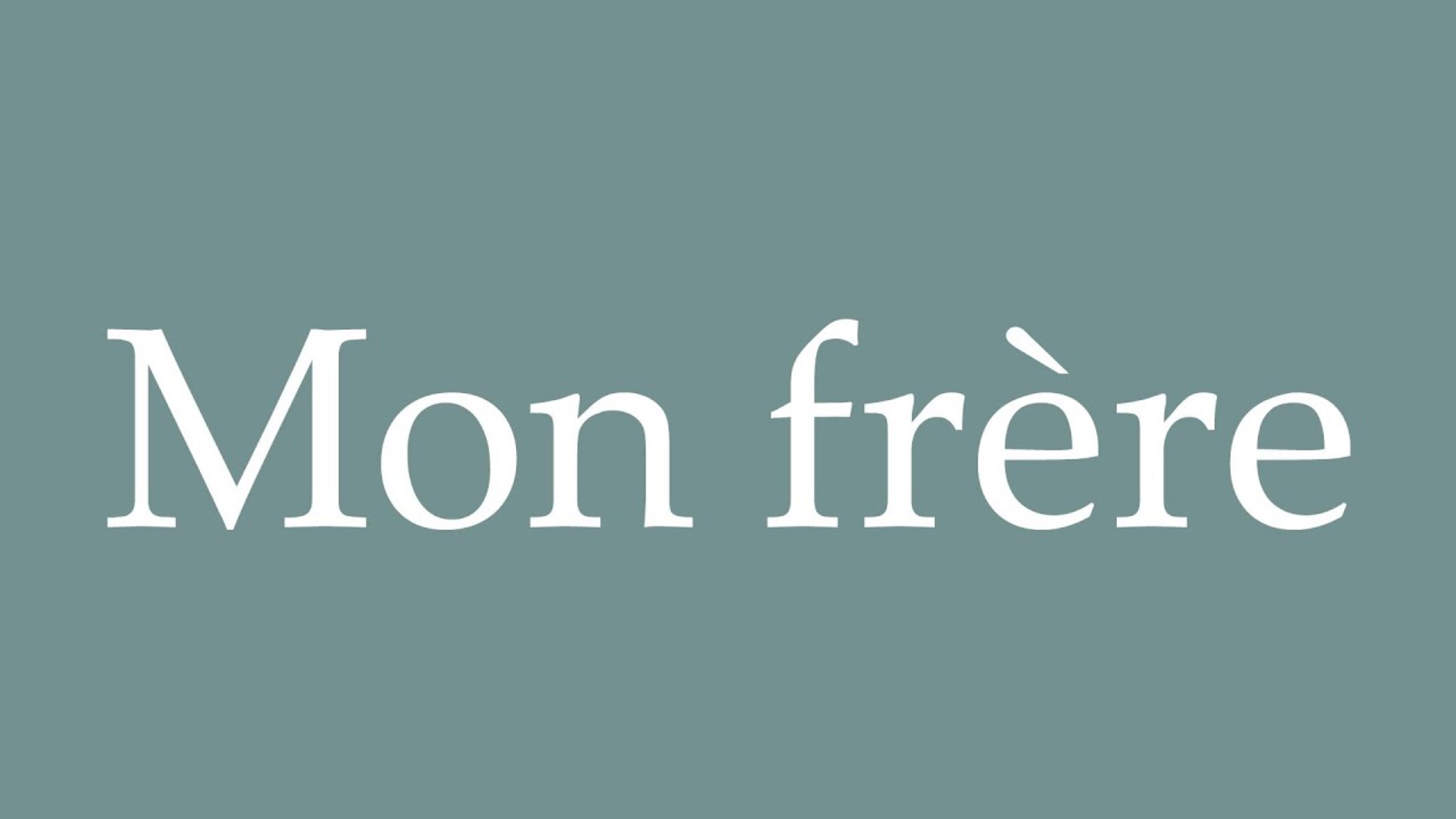 The Meaning And Pronunciation Of 'Mon Frere'