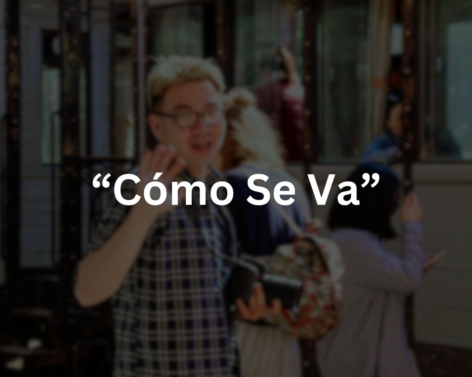 The Meaning Of 'Cómo Se Va' In Spanish
