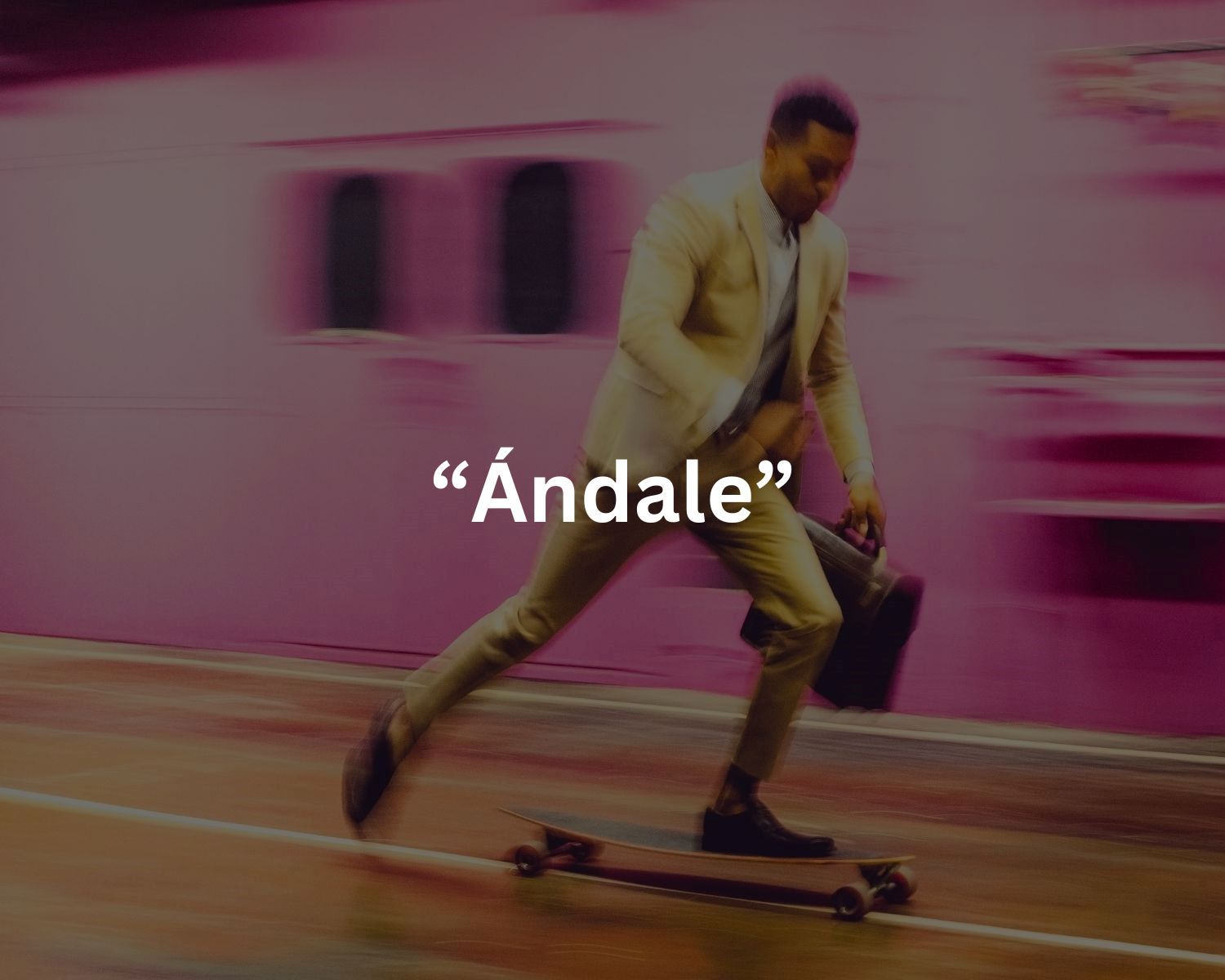 The Meaning Of The Spanish Word 'Ándale'