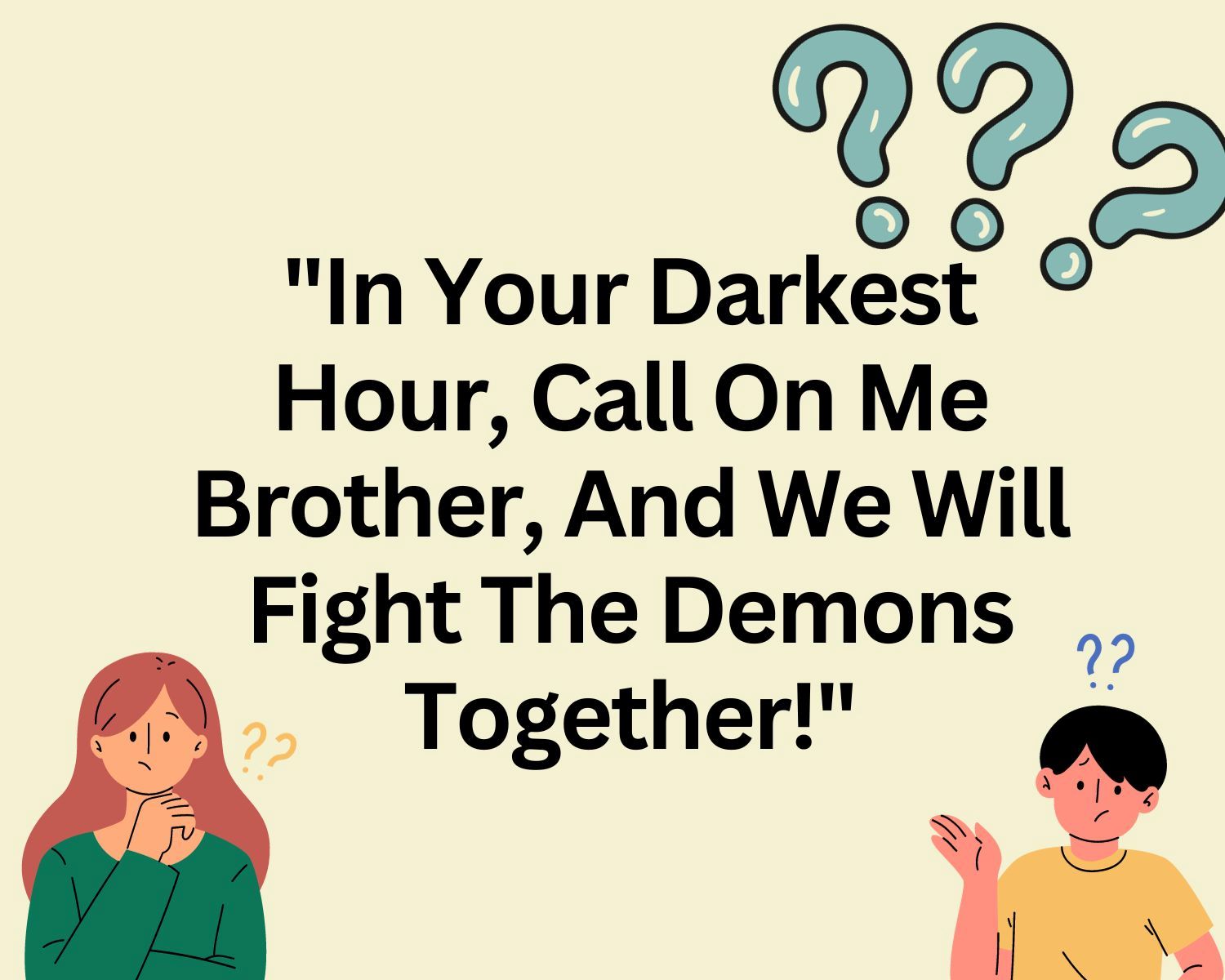 The Origin Of The Powerful Quote: “In Your Darkest Hour, Call On Me Brother, And We Will Fight The Demons Together!”