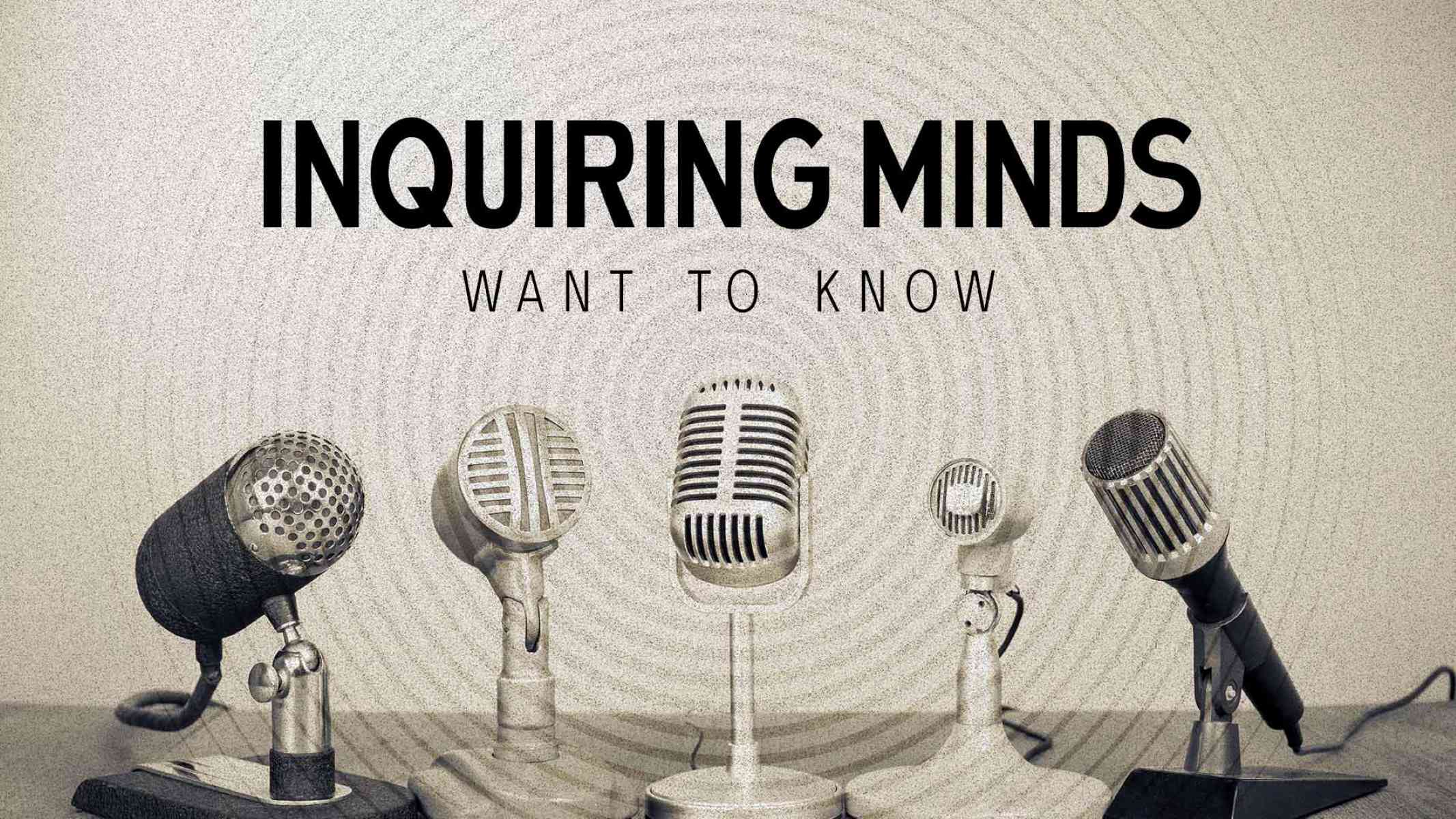 The Surprising Origin Of “Inquiring Minds Want To Know”