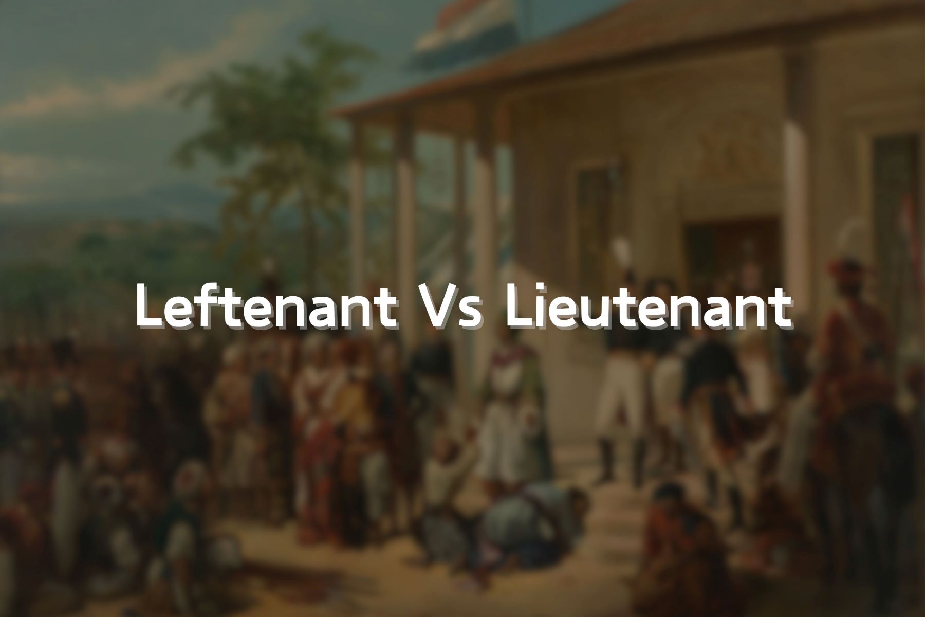 The Surprising Truth About Leftenant Vs Lieutenant