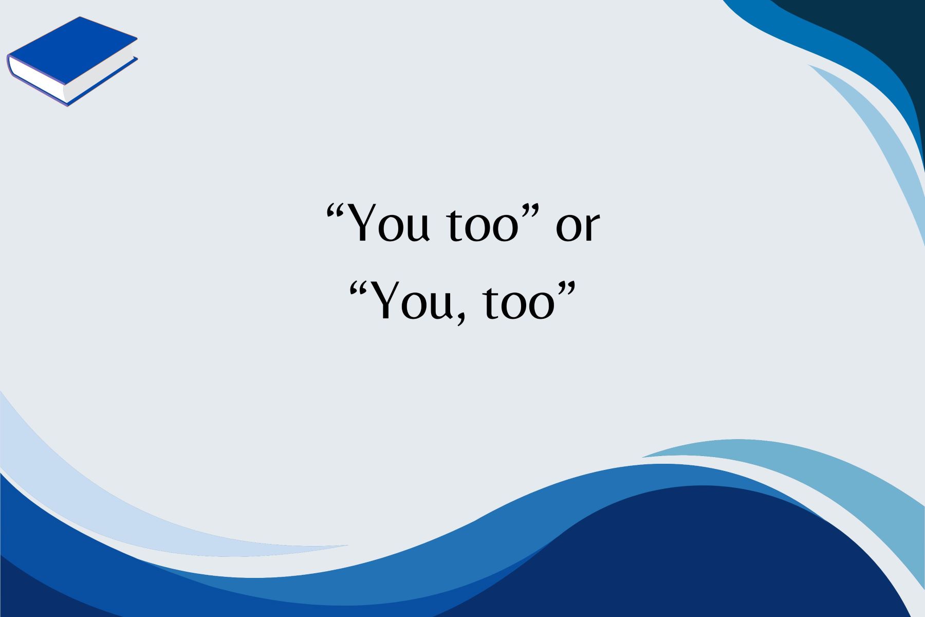 You Too Vs. You, Too: Which Is Correct?