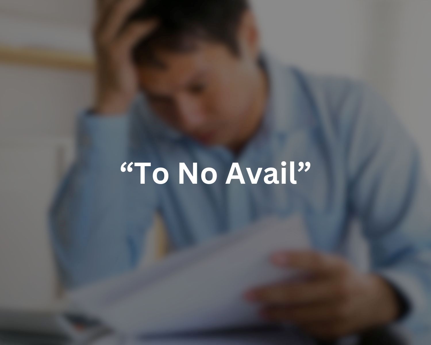 The Meaning Of ‘to No Avail’ And How To Use It In A Sentence