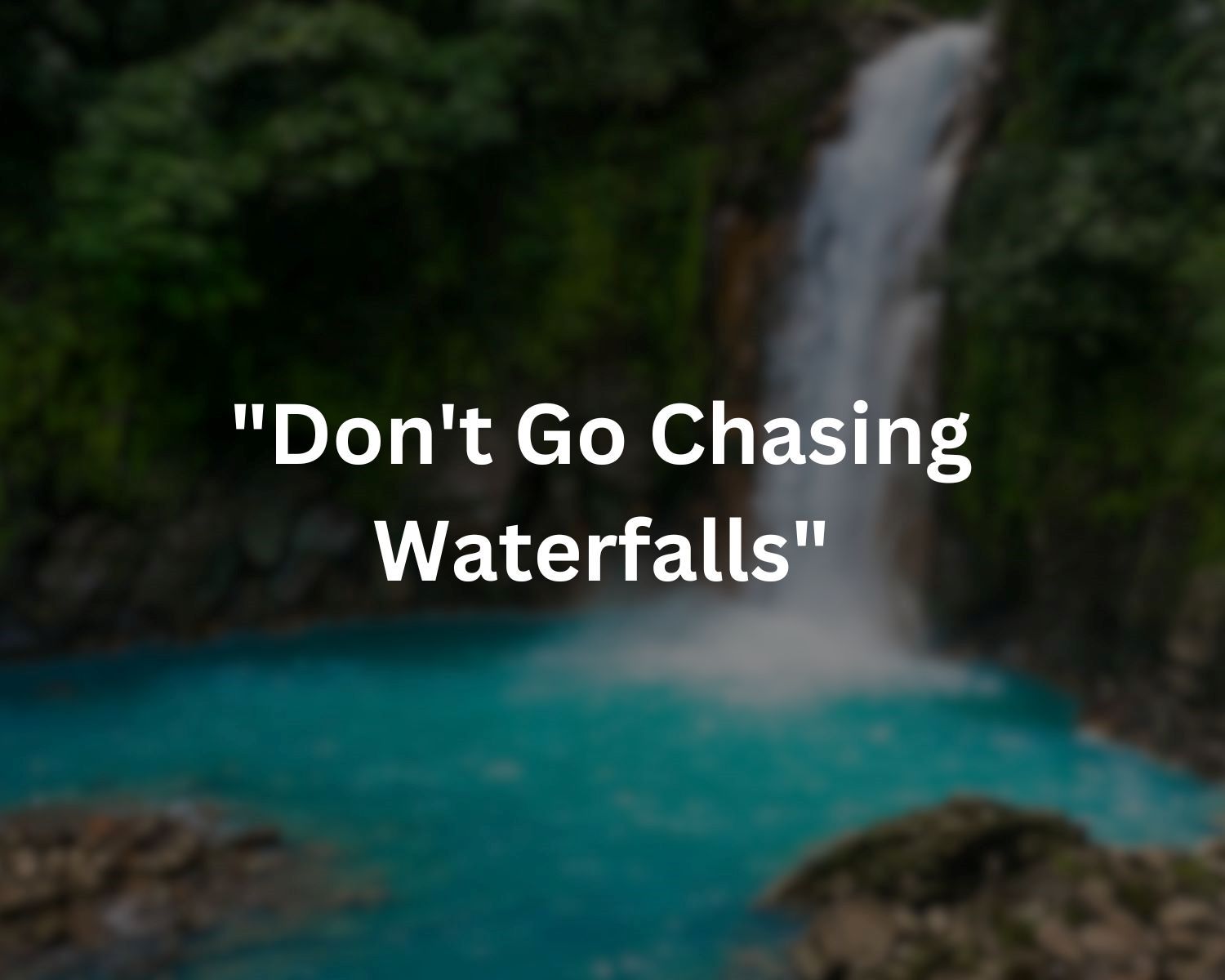 Understanding The Meaning Of The Expression “Don’t Go Chasing Waterfalls”