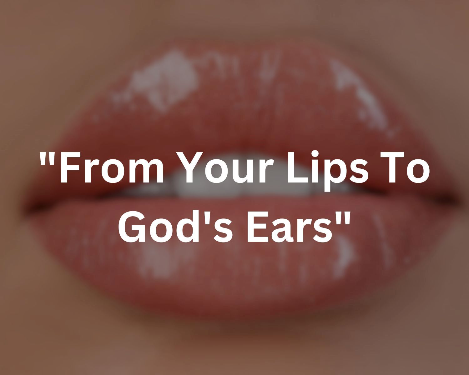 Unveiling The Origin And Meaning Of “From Your Lips To God’s Ears”