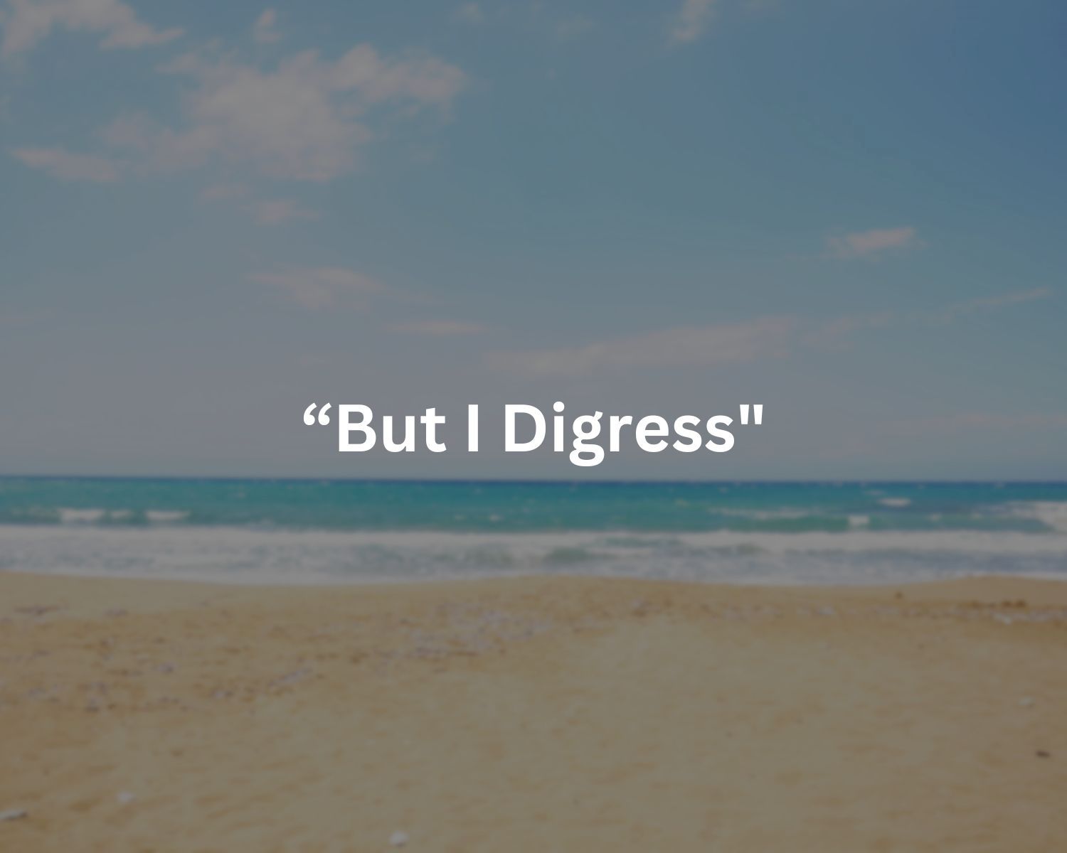 Unveiling The True Power Of “But I Digress” – A Game-Changing Phrase You Need To Master!